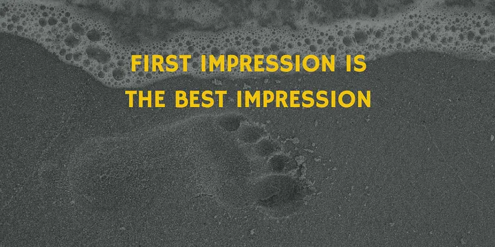 First impression is the best impression